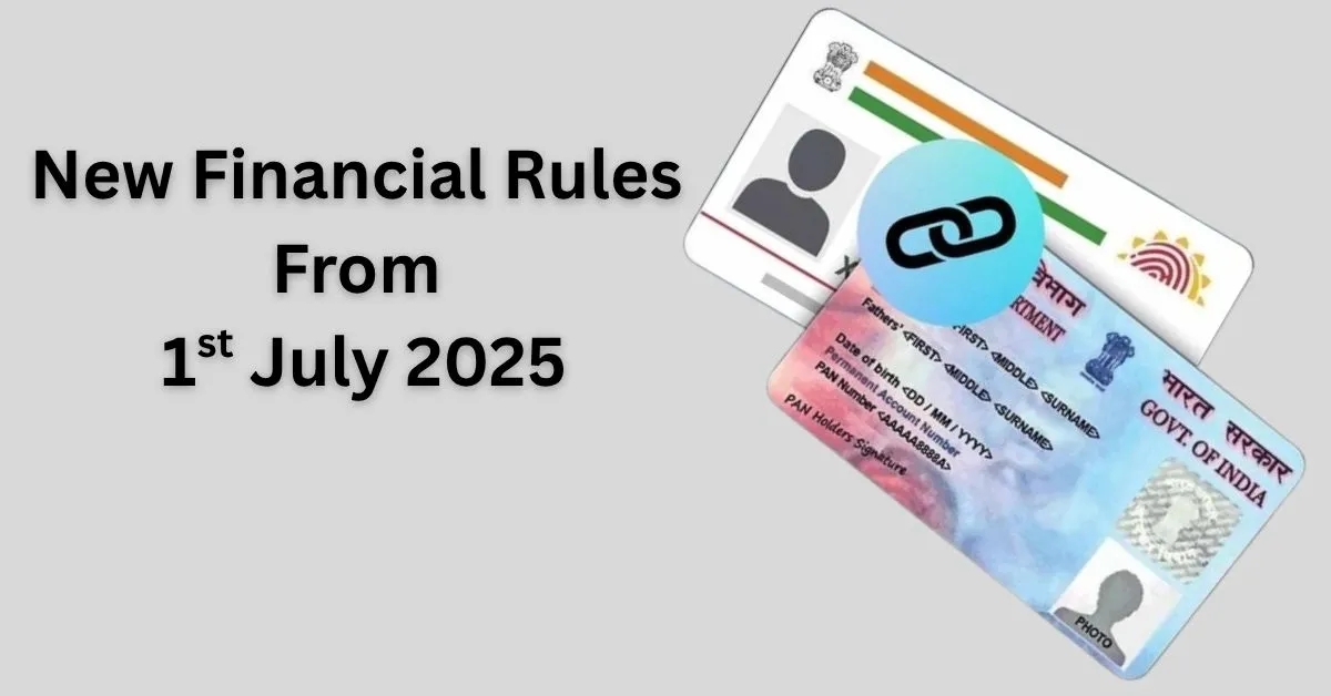 Financial-rule-change-from-July-1-Pan-Aadhaar-ITR-train-booking-credit-card-fees